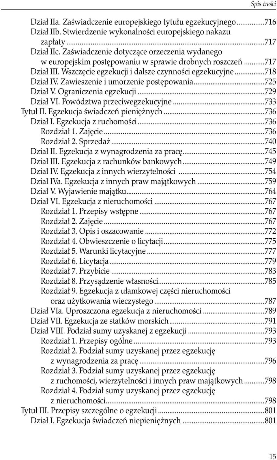 Zawieszenie i umorzenie postępowania...725 Dział V. Ograniczenia egzekucji...729 Dział VI. Powództwa przeciwegzekucyjne...733 Tytuł II. Egzekucja świadczeń pieniężnych...736 Dział I.