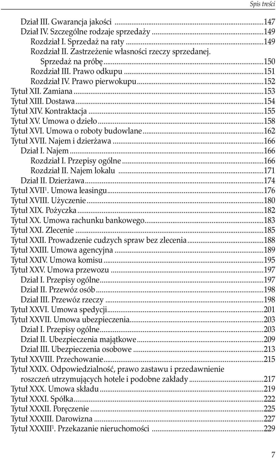 Umowa o roboty budowlane...162 Tytuł XVII. Najem i dzierżawa...166 Dział I. Najem...166 Rozdział I. Przepisy ogólne...166 Rozdział II. Najem lokalu...171 Dział II. Dzierżawa...174 Tytuł XVII 1.