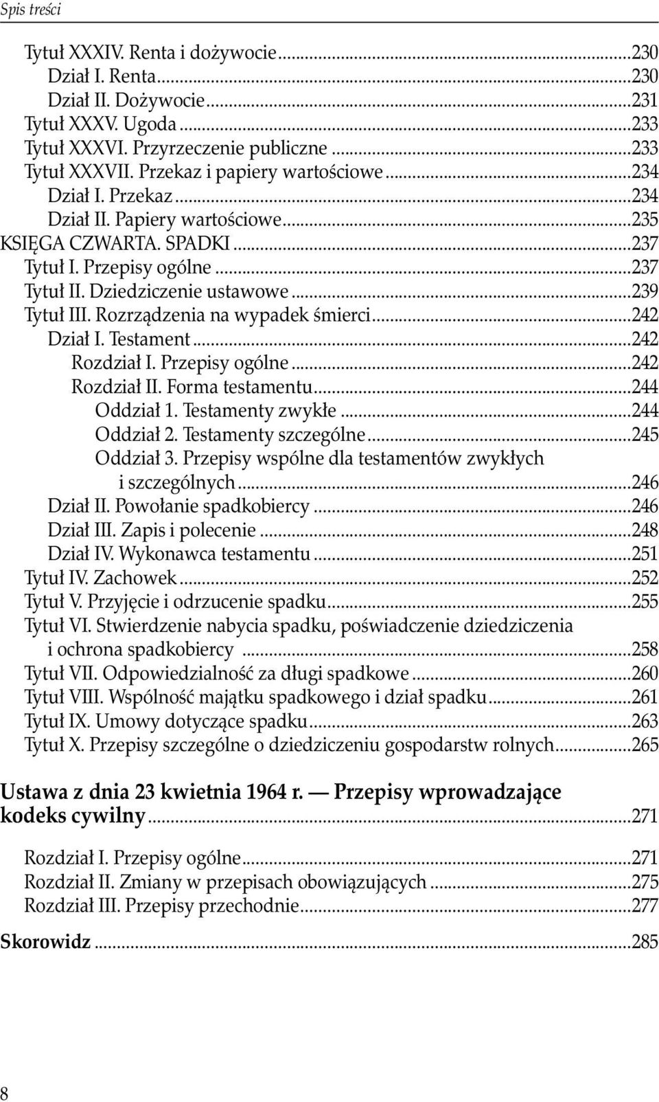 Rozrządzenia na wypadek śmierci...242 Dział I. Testament...242 Rozdział I. Przepisy ogólne...242 Rozdział II. Forma testamentu...244 Oddział 1. Testamenty zwykłe...244 Oddział 2.