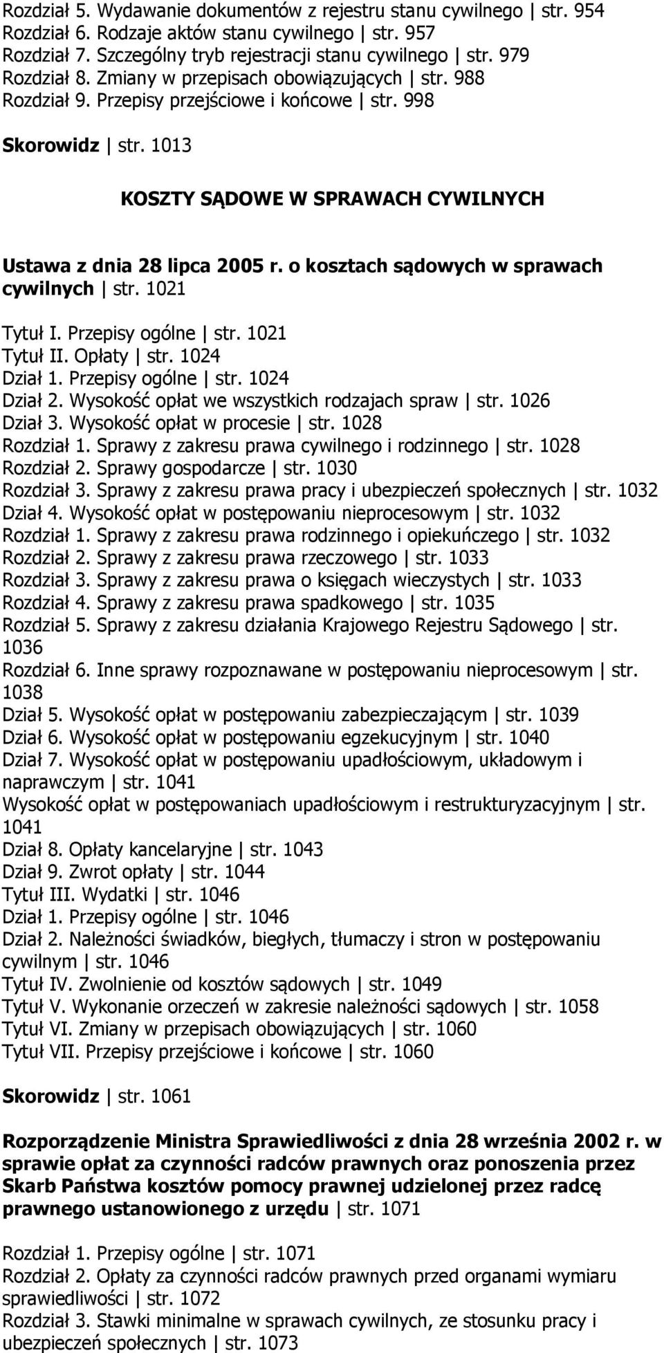 o kosztach sądowych w sprawach cywilnych str. 1021 Tytuł I. Przepisy ogólne str. 1021 Tytuł II. Opłaty str. 1024 Dział 1. Przepisy ogólne str. 1024 Dział 2.