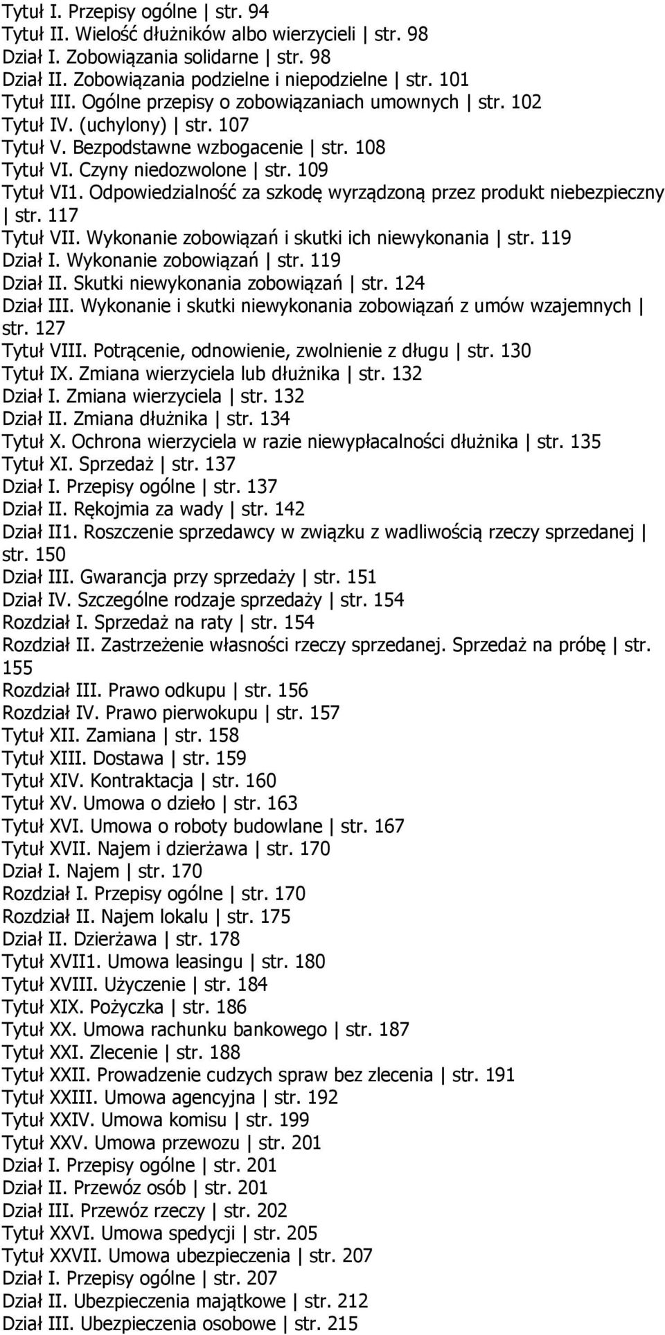 Odpowiedzialność za szkodę wyrządzoną przez produkt niebezpieczny str. 117 Tytuł VII. Wykonanie zobowiązań i skutki ich niewykonania str. 119 Dział I. Wykonanie zobowiązań str. 119 Dział II.