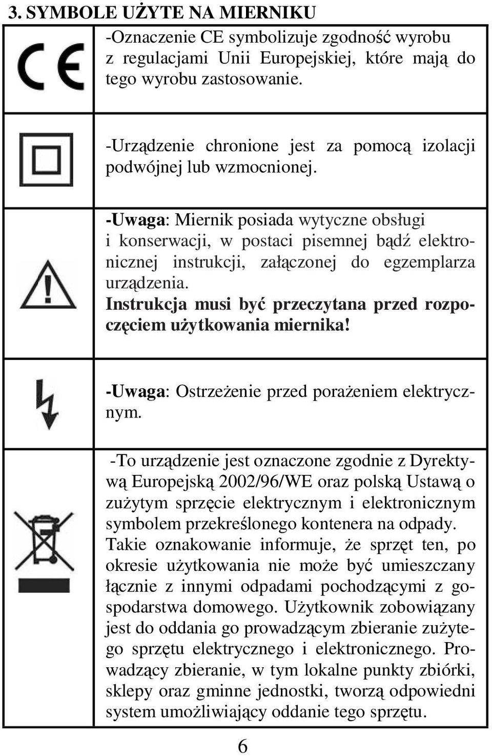 -Uwaga: Miernik posiada wytyczne obsługi i konserwacji, w postaci pisemnej bądź elektronicznej instrukcji, załączonej do egzemplarza urządzenia.
