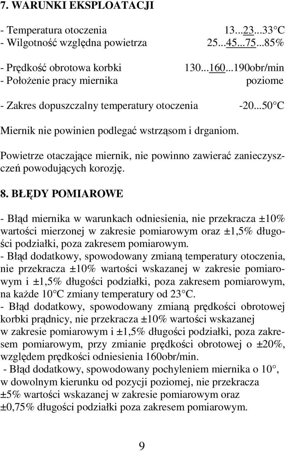 Powietrze otaczające miernik, nie powinno zawierać zanieczyszczeń powodujących korozję. 8.