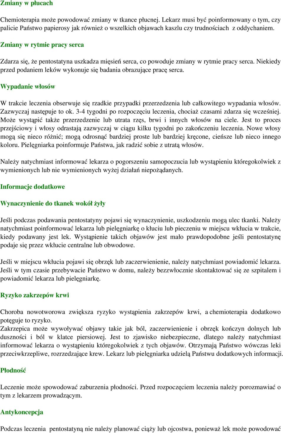 Zmiany w rytmie pracy serca Zdarza się, że pentostatyna uszkadza mięsień serca, co powoduje zmiany wrytmie pracy serca. Niekiedy przed podaniem leków wykonuje się badania obrazujące pracę serca.