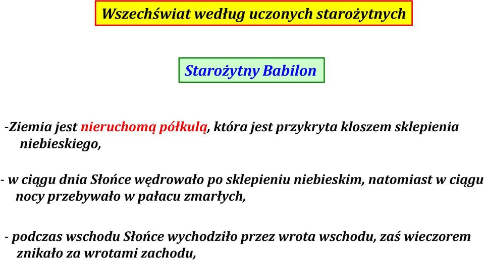 wędrowało po sklepieniu niebieskim, natomiast w ciągu nocy przebywało w pałacu zmarłych,