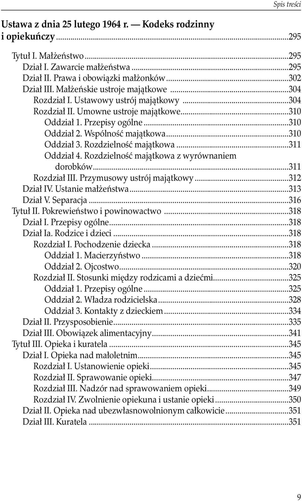 ..310 Oddział 3. Rozdzielność majątkowa...311 Oddział 4. Rozdzielność majątkowa z wyrównaniem dorobków...311 Rozdział III. Przymusowy ustrój majątkowy...312 Dział IV. Ustanie małżeństwa...313 Dział V.