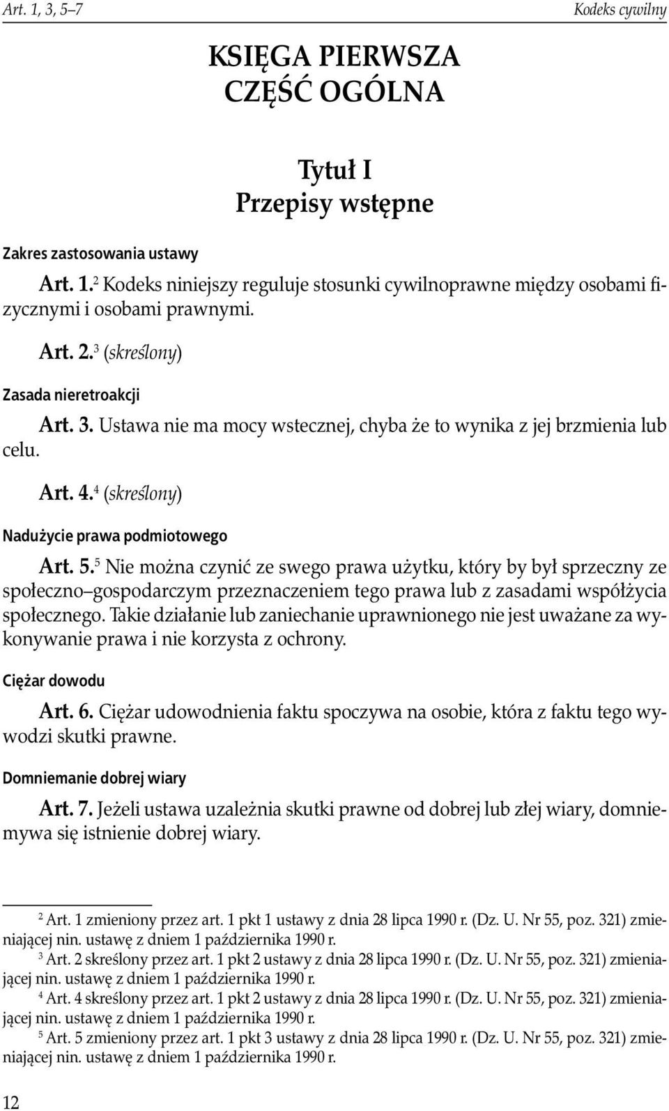 5 Nie można czynić ze swego prawa użytku, który by był sprzeczny ze społeczno gospodarczym przeznaczeniem tego prawa lub z zasadami współżycia społecznego.