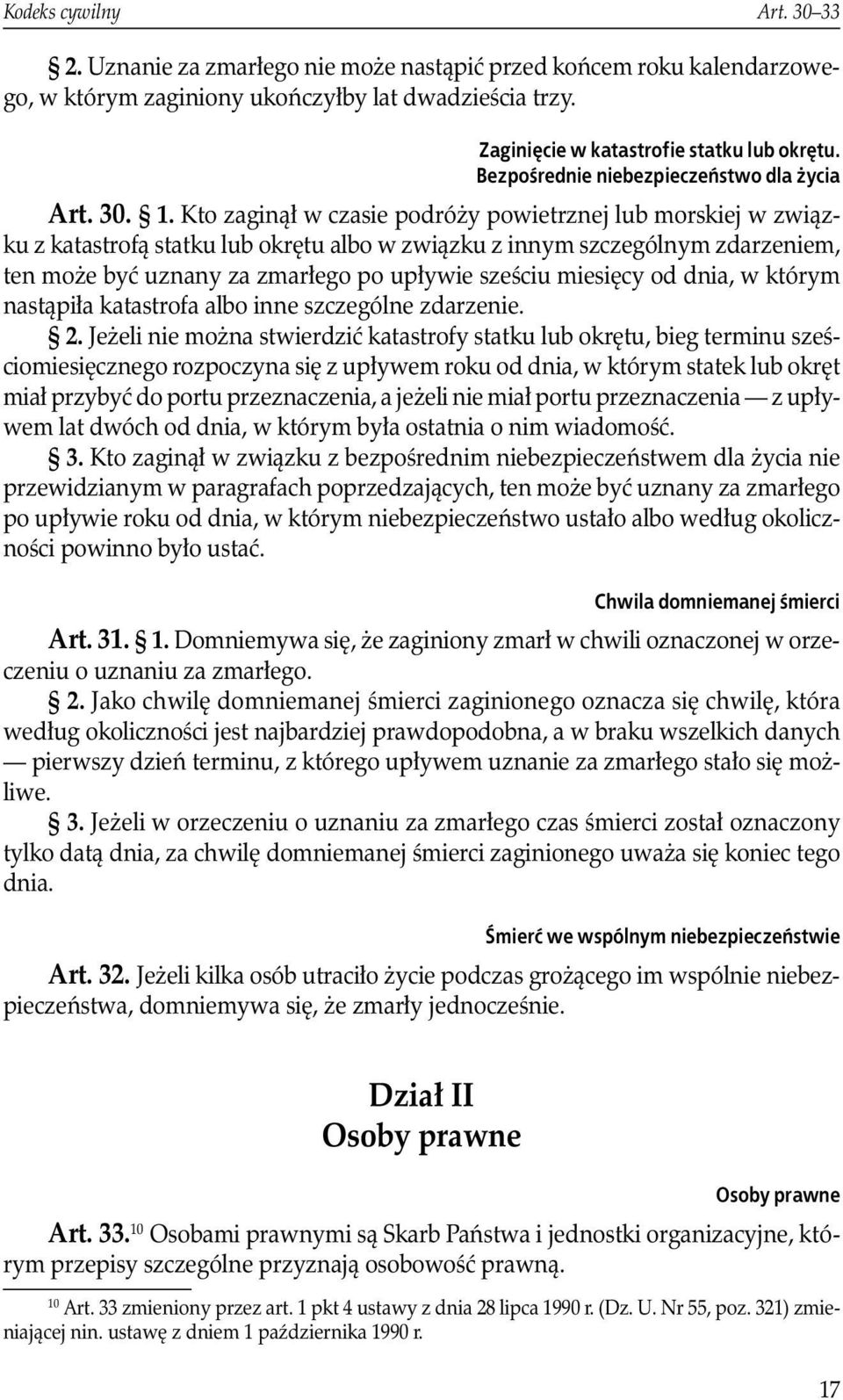 Kto zaginął w czasie podróży powietrznej lub morskiej w związku z katastrofą statku lub okrętu albo w związku z innym szczególnym zdarzeniem, ten może być uznany za zmarłego po upływie sześciu