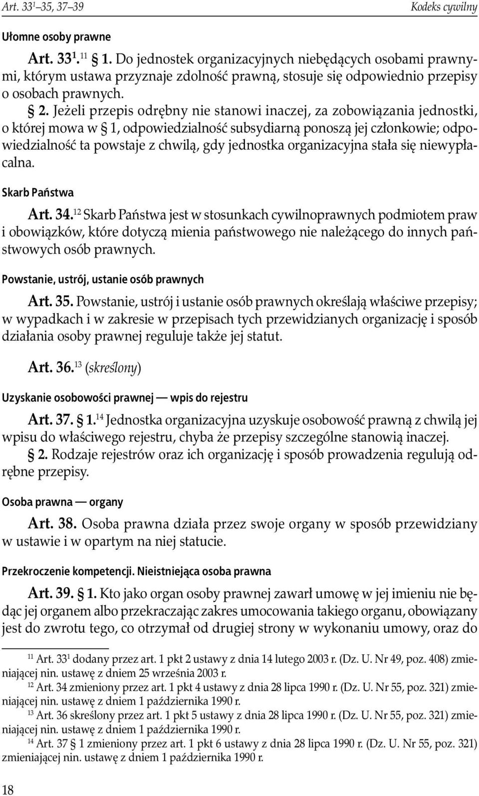 Jeżeli przepis odrębny nie stanowi inaczej, za zobowiązania jednostki, o której mowa w 1, odpowiedzialność subsydiarną ponoszą jej członkowie; odpowiedzialność ta powstaje z chwilą, gdy jednostka