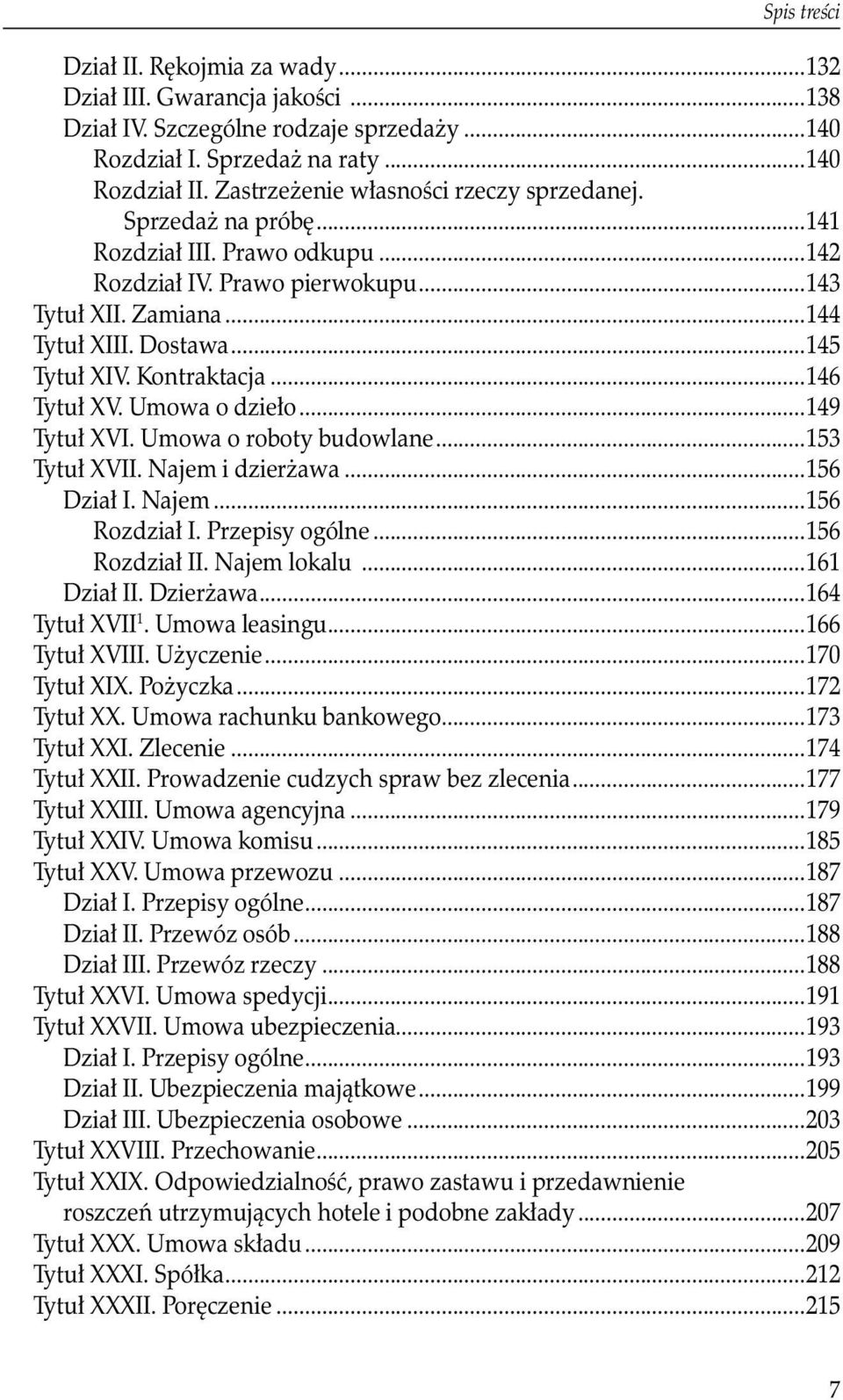Kontraktacja...146 Tytuł XV. Umowa o dzieło...149 Tytuł XVI. Umowa o roboty budowlane...153 Tytuł XVII. Najem i dzierżawa...156 Dział I. Najem...156 Rozdział I. Przepisy ogólne...156 Rozdział II.