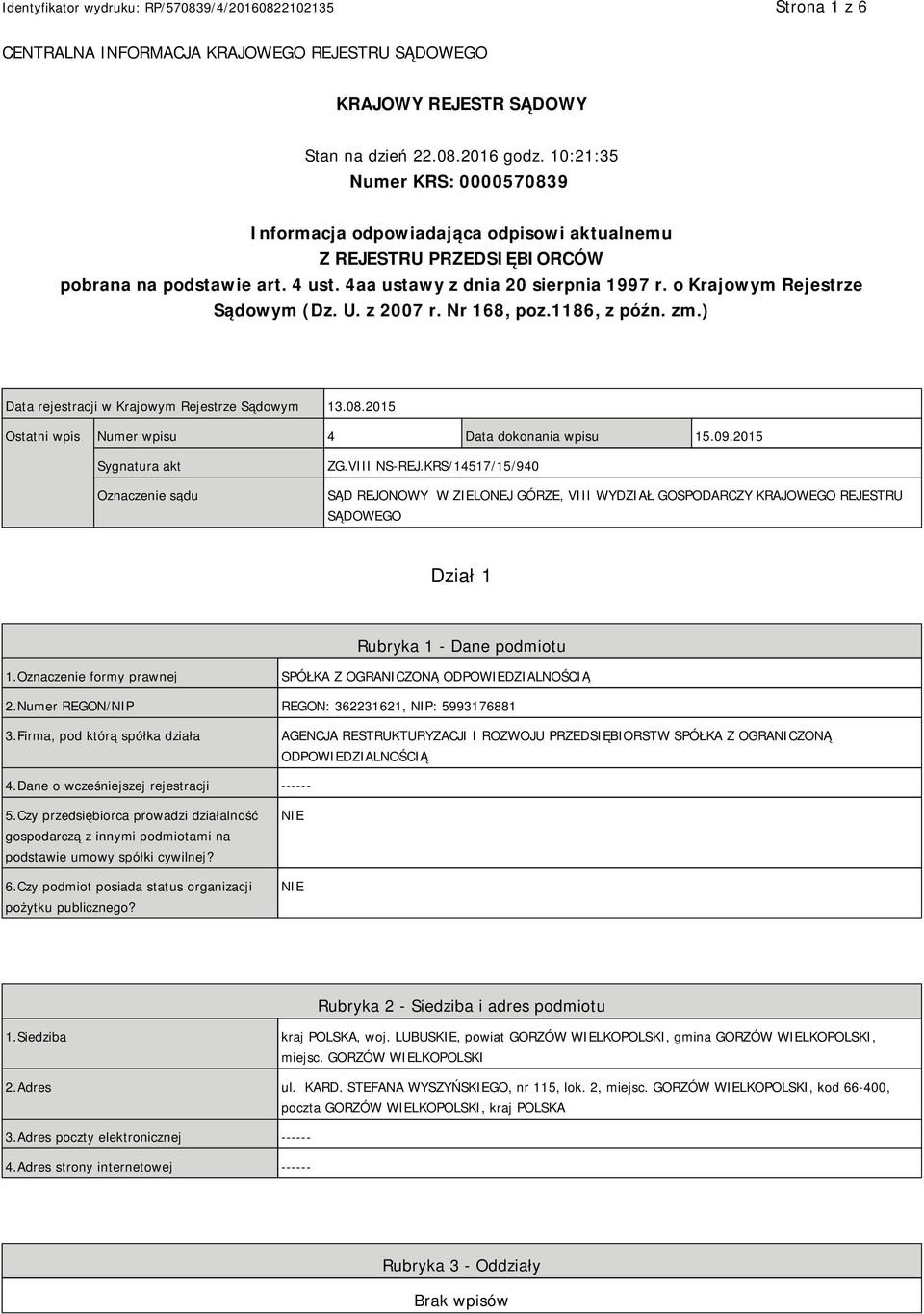 o Krajowym Rejestrze Sądowym (Dz. U. z 2007 r. Nr 168, poz.1186, z późn. zm.) Data rejestracji w Krajowym Rejestrze Sądowym 13.08.2015 Ostatni wpis Numer wpisu 4 Data dokonania wpisu 15.09.