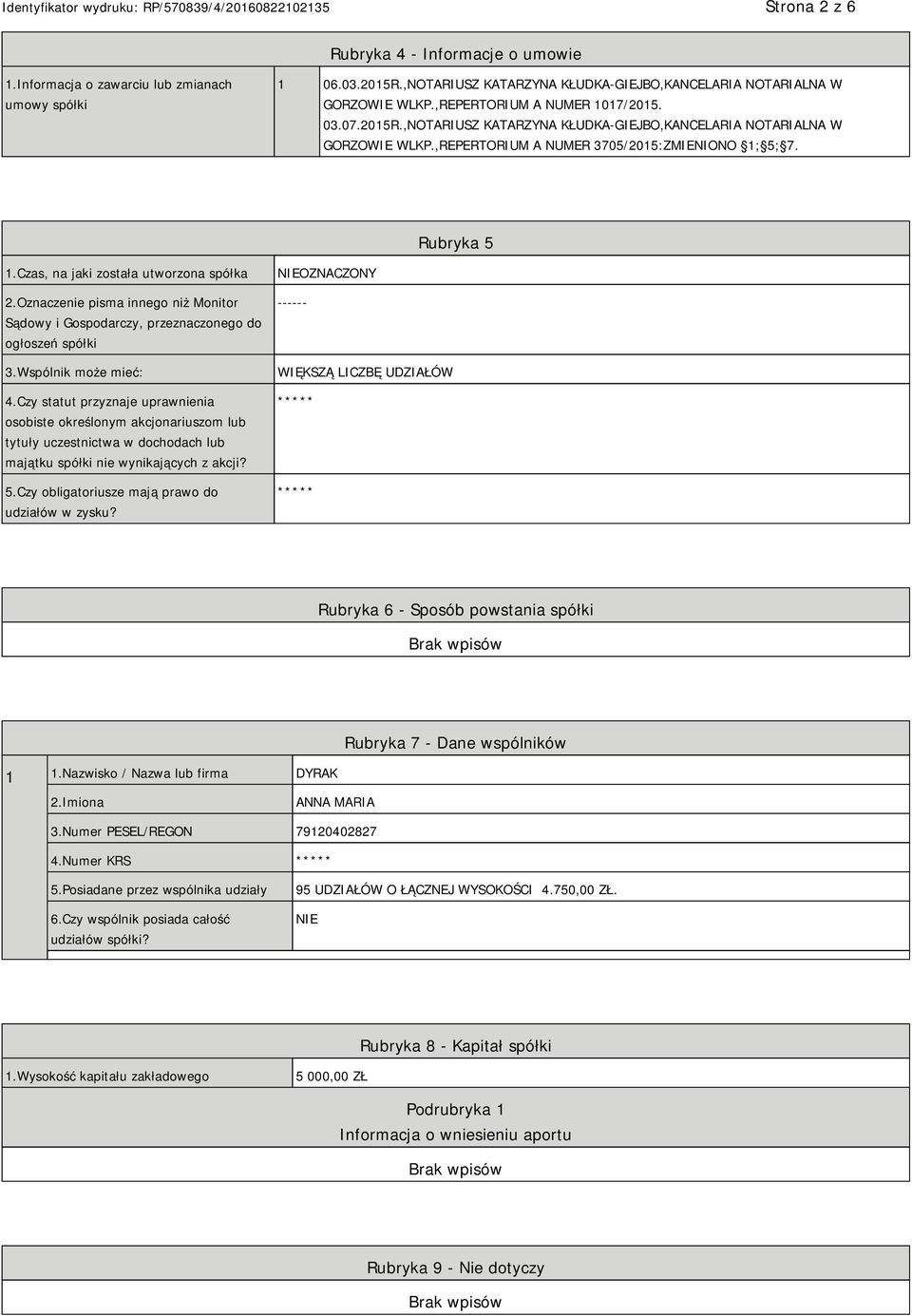 Czas, na jaki została utworzona spółka 2.Oznaczenie pisma innego niż Monitor Sądowy i Gospodarczy, przeznaczonego do ogłoszeń spółki 3.Wspólnik może mieć: 4.