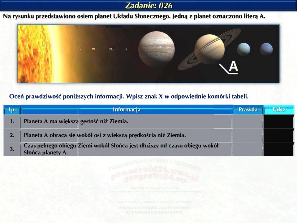 Informacja Prawda Fałsz 1. Planeta A ma większą gęstość niż Ziemia. 2.