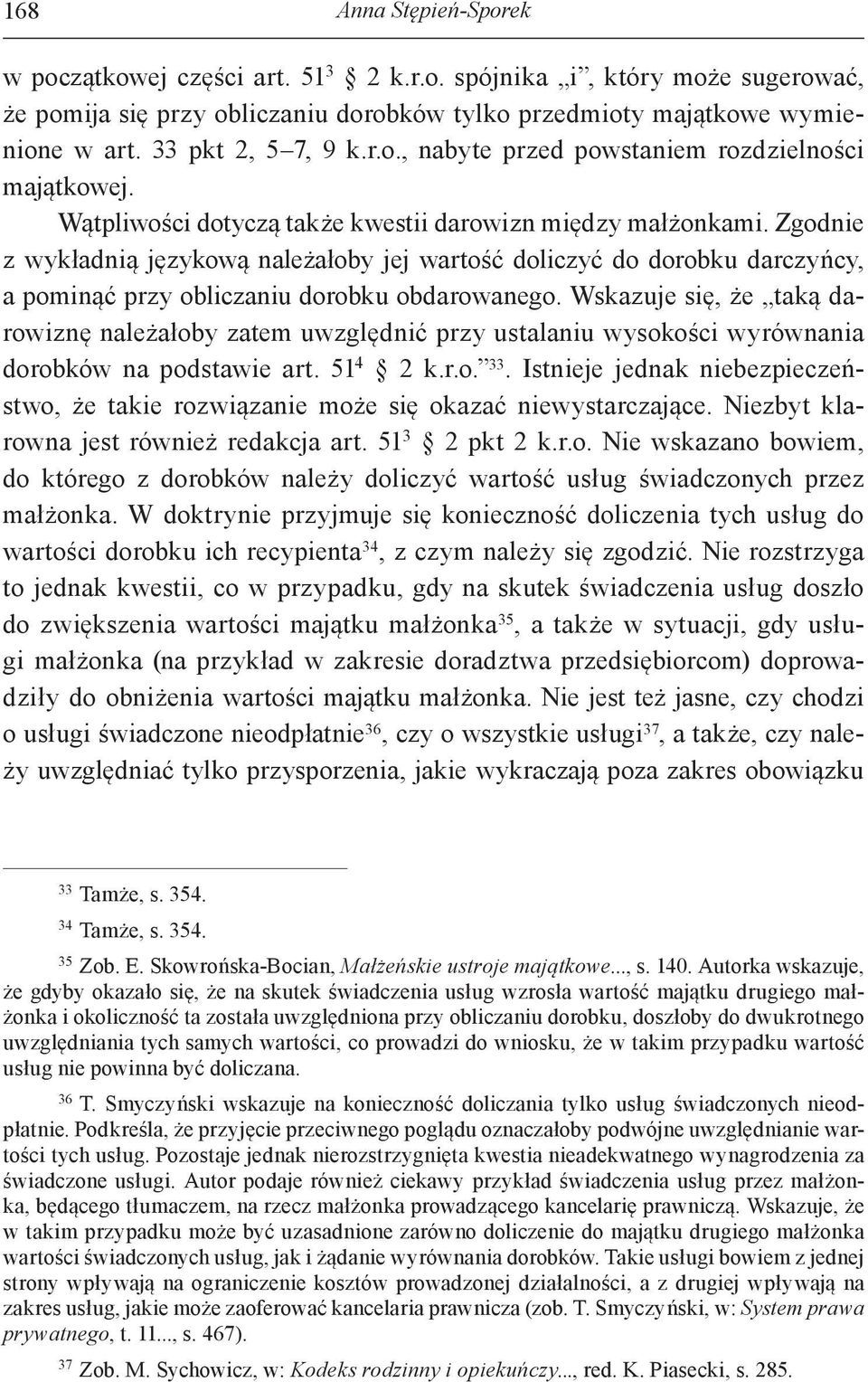 Zgodnie z wykładnią językową należałoby jej wartość doliczyć do dorobku darczyńcy, a pominąć przy obliczaniu dorobku obdarowanego.