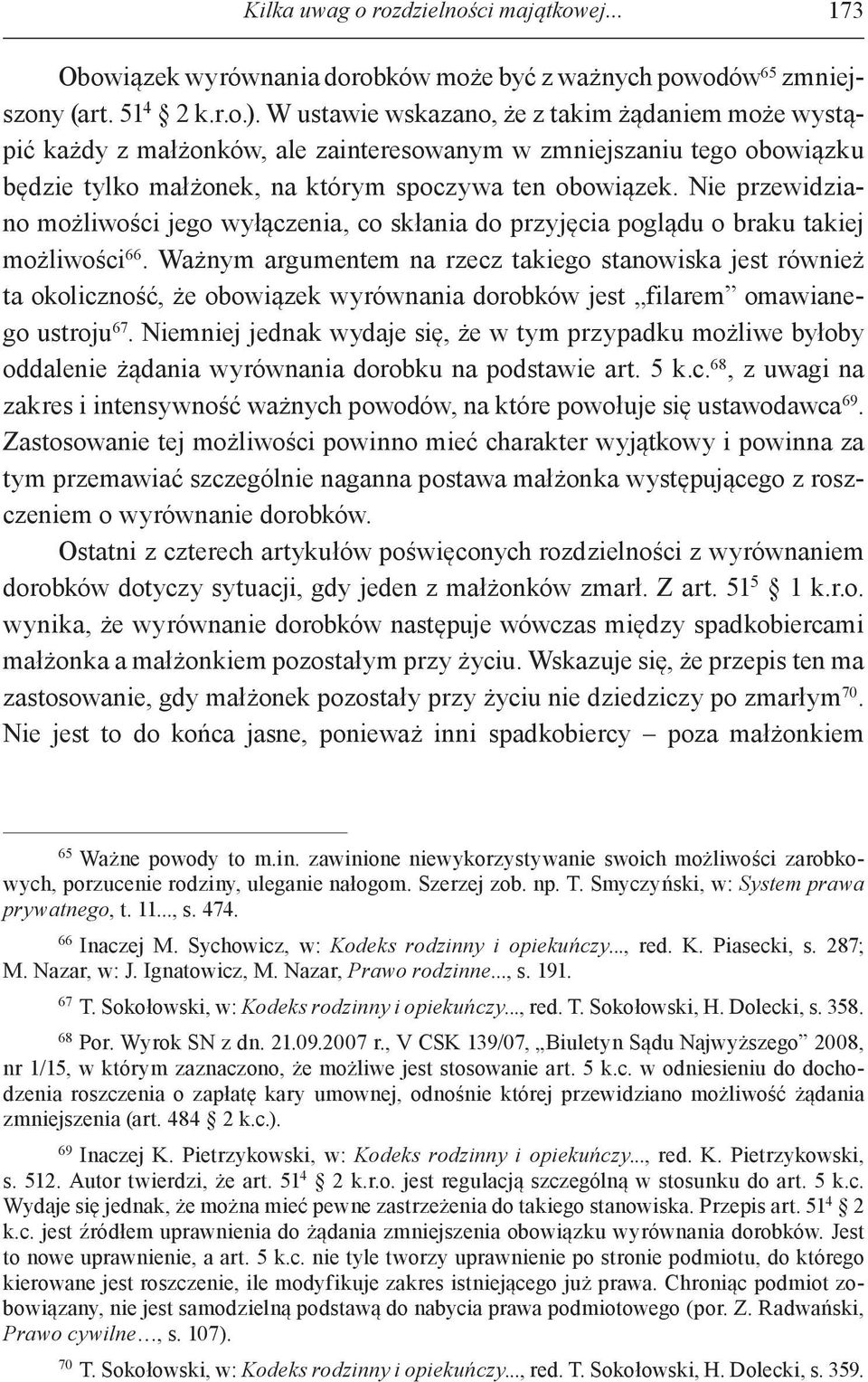Nie przewidziano możliwości jego wyłączenia, co skłania do przyjęcia poglądu o braku takiej możliwości 66.
