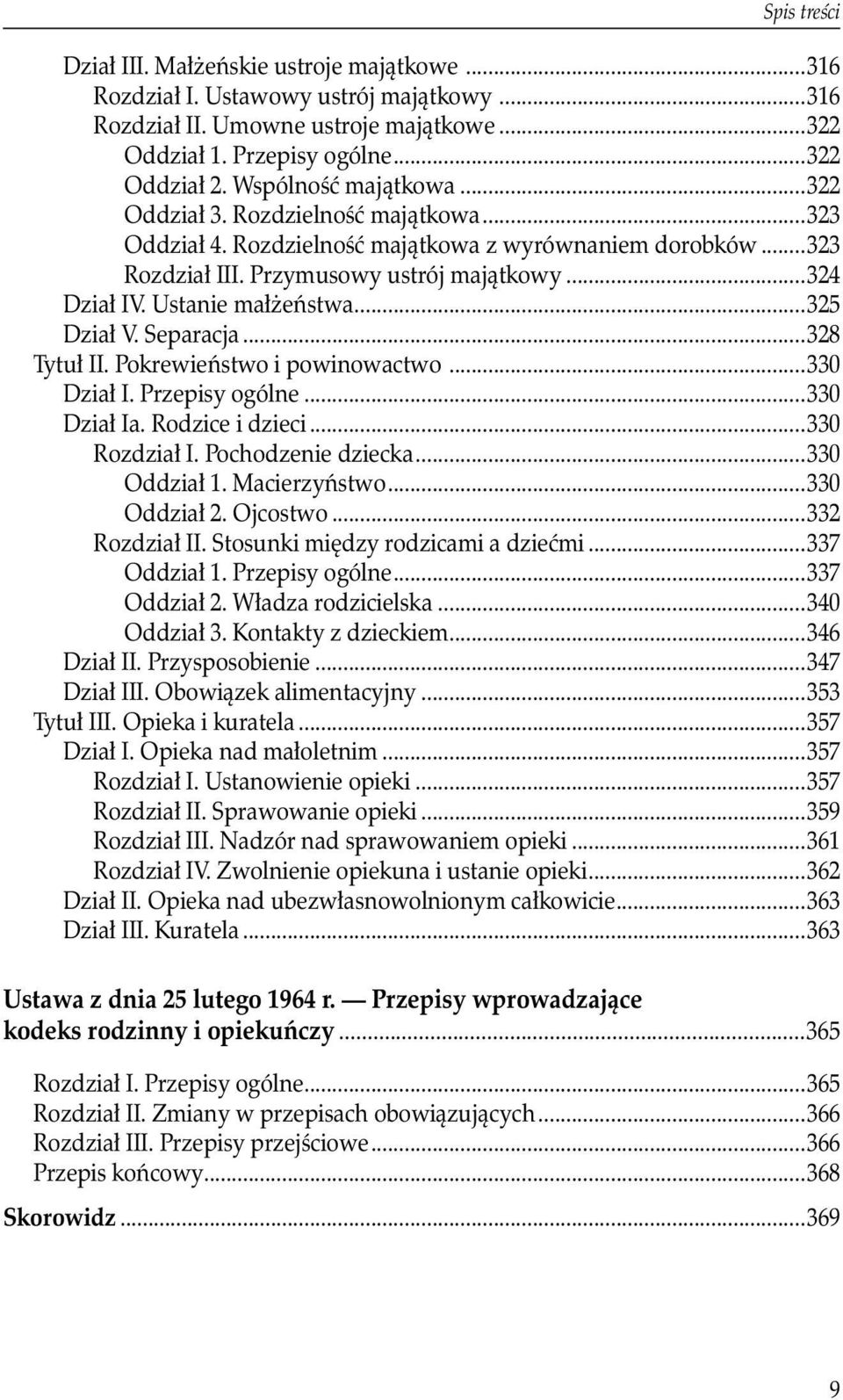 Ustanie małżeństwa...325 Dział V. Separacja...328 Tytuł II. Pokrewieństwo i powinowactwo...330 Dział I. Przepisy ogólne...330 Dział Ia. Rodzice i dzieci...330 Rozdział I. Pochodzenie dziecka.