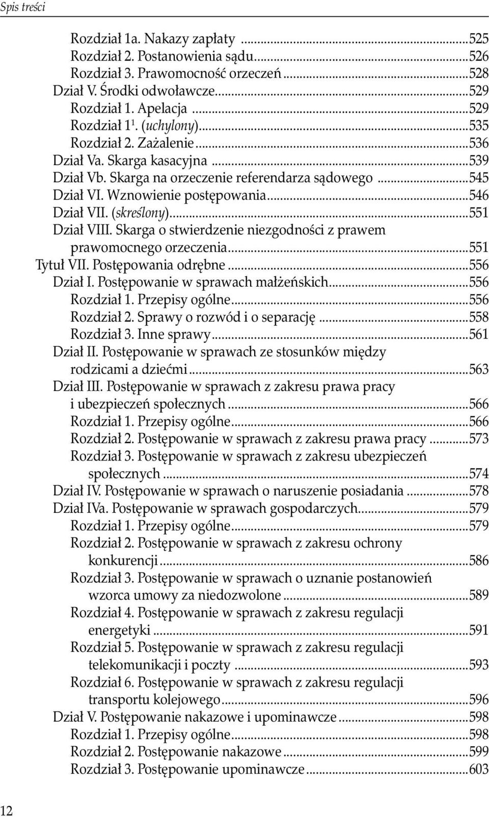 (skreś lony)...551 Dział VIII. Skarga o stwierdzenie niezgodności z prawem prawomocnego orzeczenia...551 Tytuł VII. Postępowania odrębne...556 Dział I. Postępowanie w sprawach małżeńskich.