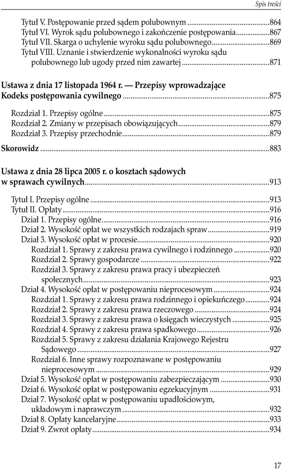 Przepisy ogólne...875 Rozdział 2. Zmiany w przepisach obowiązujących...879 Rozdział 3. Przepisy przechodnie...879 Skorowidz...883 Ustawa z dnia 28 lipca 2005 r.