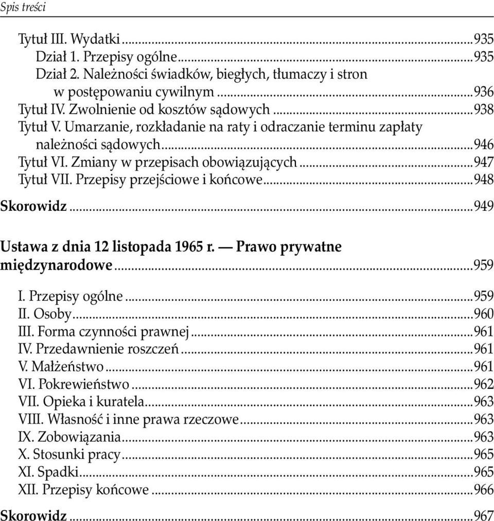 ..948 Skorowidz...949 Ustawa z dnia 12 listopada 1965 r. Prawo prywatne międzynarodowe...959 I. Przepisy ogólne...959 II. Osoby...960 III. Forma czynności prawnej...961 IV. Przedawnienie roszczeń.