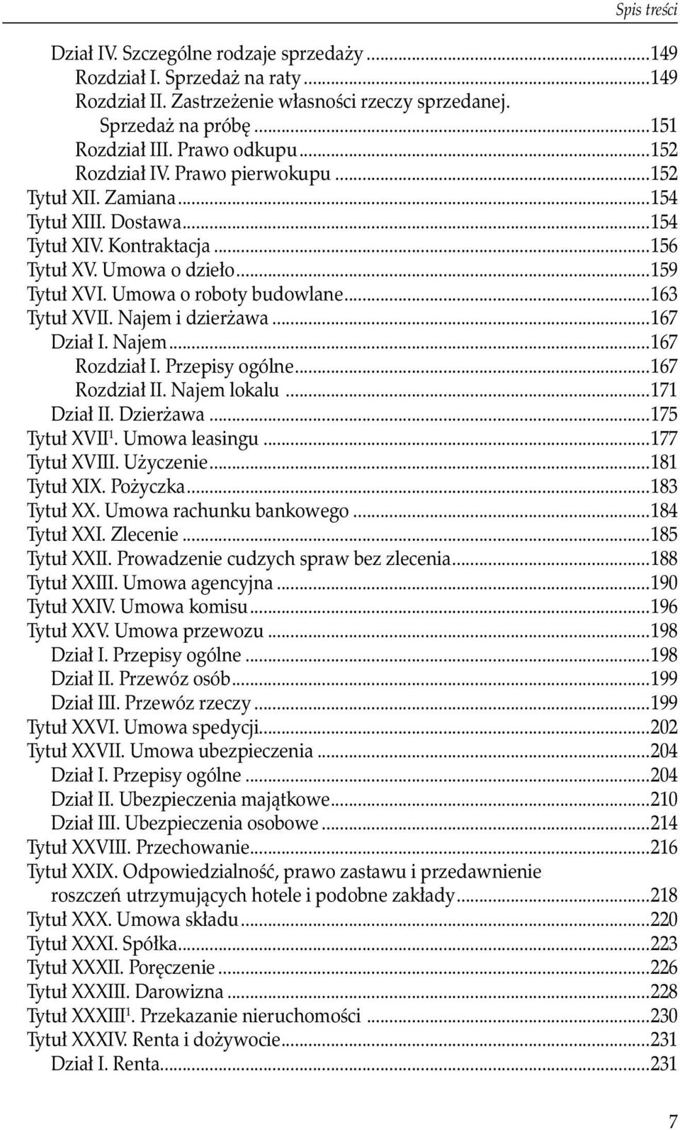 ..163 Tytuł XVII. Najem i dzierżawa...167 Dział I. Najem...167 Rozdział I. Przepisy ogólne...167 Rozdział II. Najem lokalu...171 Dział II. Dzierżawa...175 Tytuł XVII 1. Umowa leasingu...177 Tytuł XVIII.