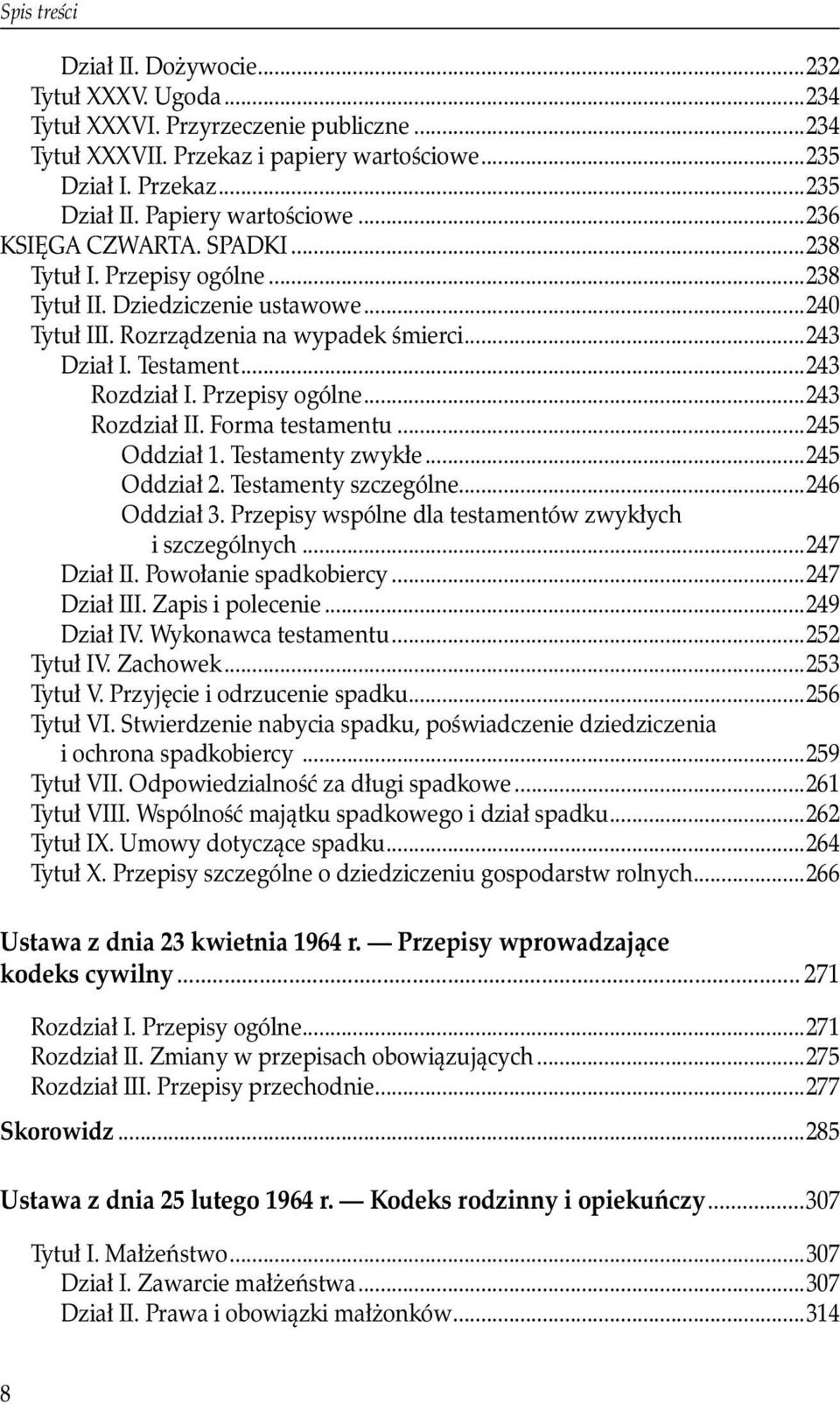 ..243 Rozdział I. Przepisy ogólne...243 Rozdział II. Forma testamentu...245 Oddział 1. Testamenty zwykłe...245 Oddział 2. Testamenty szczególne...246 Oddział 3.