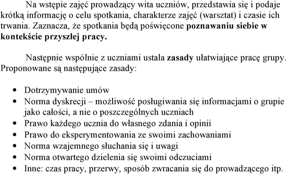 Proponowane są następujące zasady: Dotrzymywanie umów Norma dyskrecji możliwość posługiwania się informacjami o grupie jako całości, a nie o poszczególnych uczniach Prawo każdego