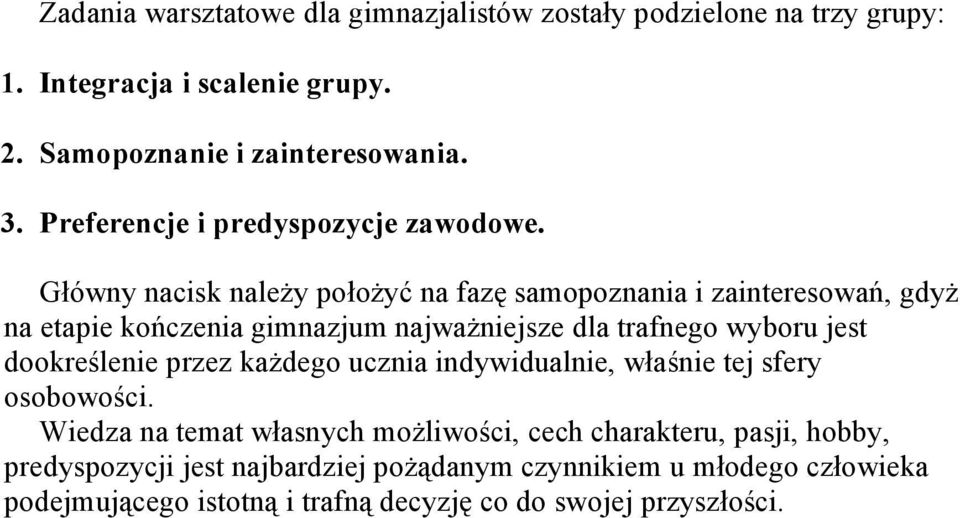 Główny nacisk należy położyć na fazę samopoznania i zainteresowań, gdyż na etapie kończenia gimnazjum najważniejsze dla trafnego wyboru jest