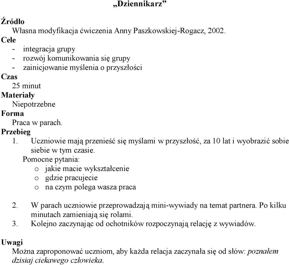 Uczniowie mają przenieść się myślami w przyszłość, za 10 lat i wyobrazić sobie siebie w tym czasie.