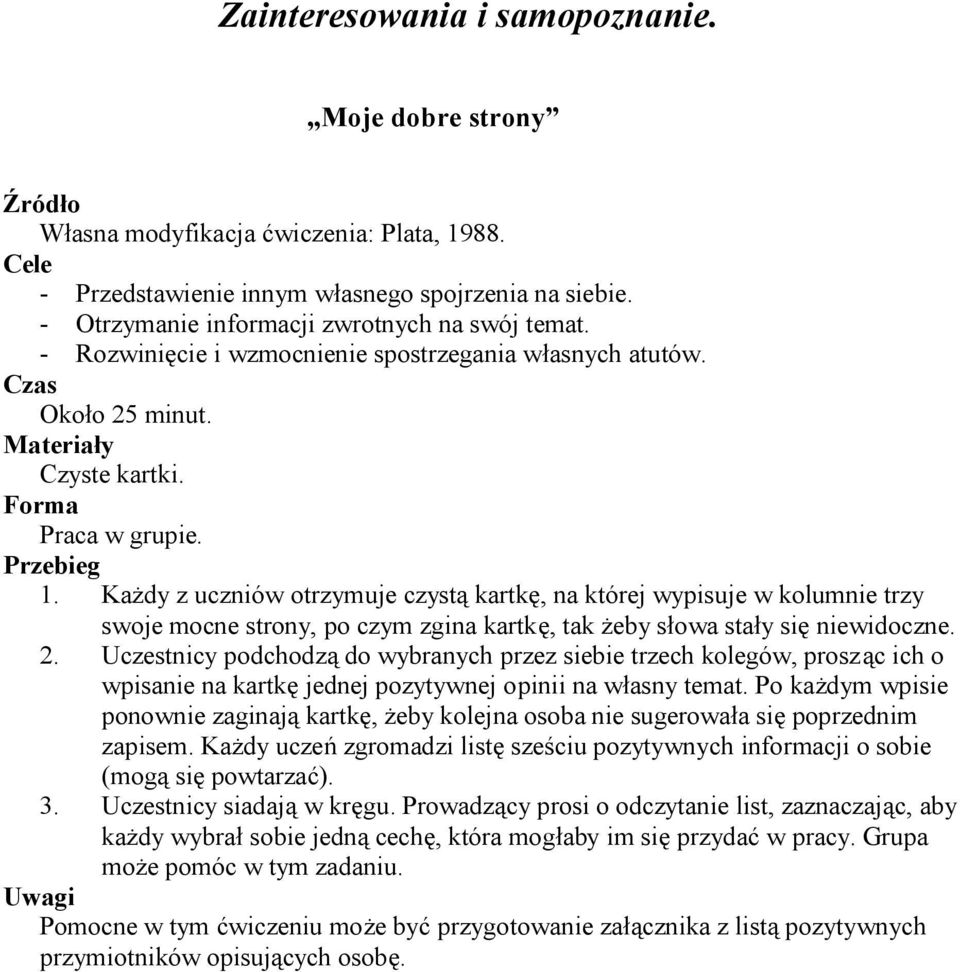 Każdy z uczniów otrzymuje czystą kartkę, na której wypisuje w kolumnie trzy swoje mocne strony, po czym zgina kartkę, tak żeby słowa stały się niewidoczne. 2.