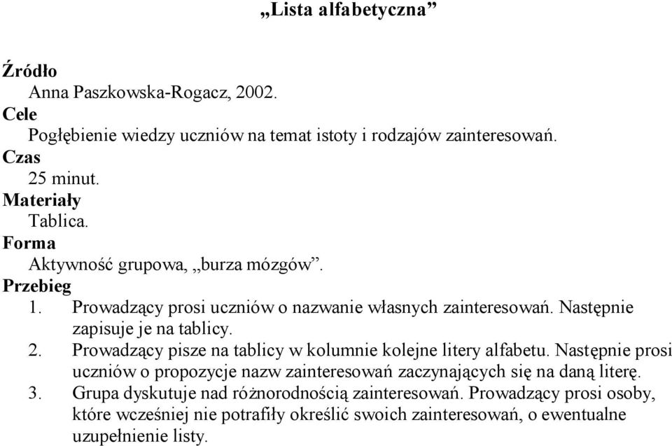 Następnie zapisuje je na tablicy. 2. Prowadzący pisze na tablicy w kolumnie kolejne litery alfabetu.