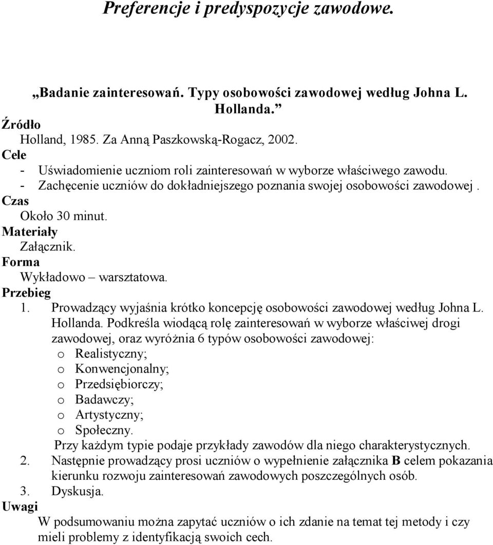 Forma Wykładowo warsztatowa. Przebieg 1. Prowadzący wyjaśnia krótko koncepcję osobowości zawodowej według Johna L. Hollanda.