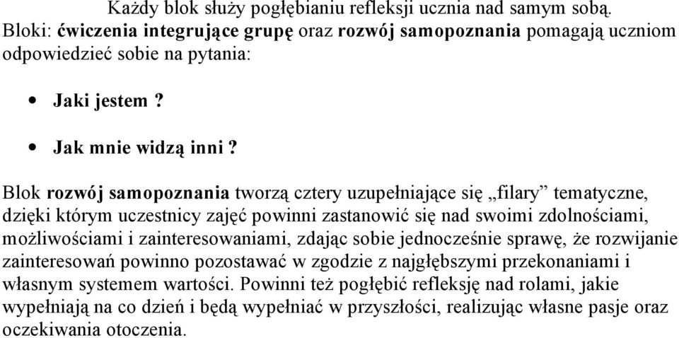 Blok rozwój samopoznania tworzą cztery uzupełniające się filary tematyczne, dzięki którym uczestnicy zajęć powinni zastanowić się nad swoimi zdolnościami, możliwościami i
