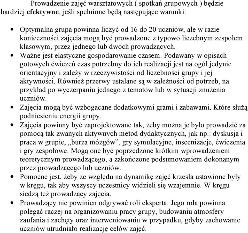 Podawany w opisach gotowych ćwiczeń czas potrzebny do ich realizacji jest na ogół jedynie orientacyjny i zależy w rzeczywistości od liczebności grupy i jej aktywności.