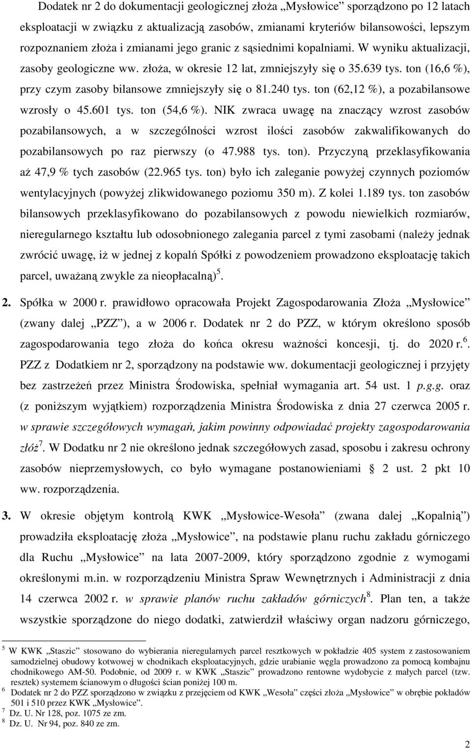 ton (16,6 %), przy czym zasoby bilansowe zmniejszyły się o 81.240 tys. ton (62,12 %), a pozabilansowe wzrosły o 45.601 tys. ton (54,6 %).