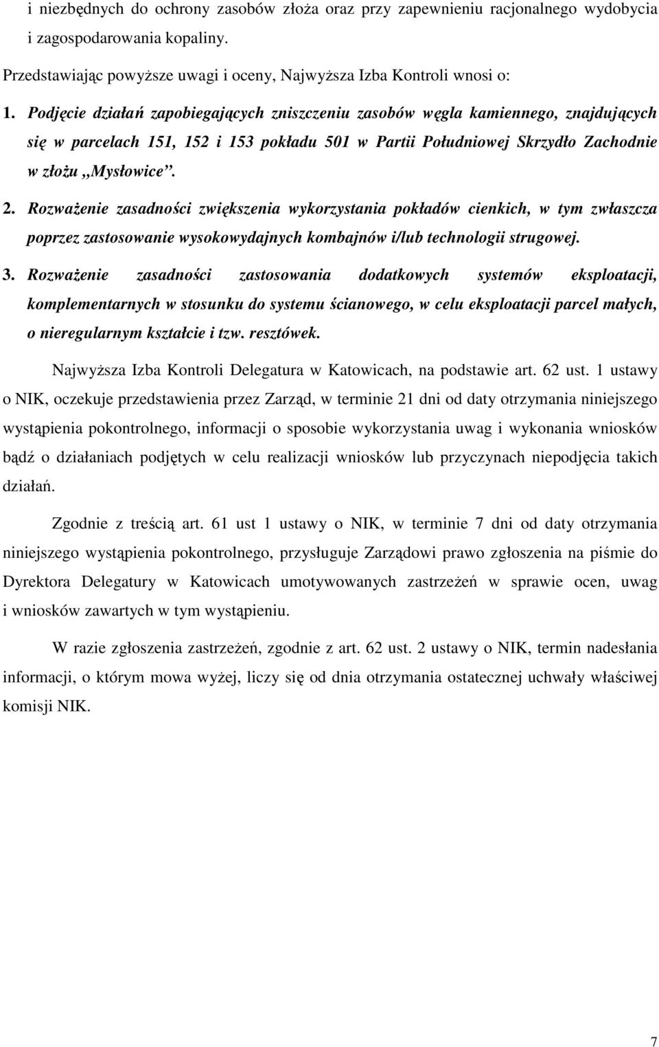 RozwaŜenie zasadności zwiększenia wykorzystania pokładów cienkich, w tym zwłaszcza poprzez zastosowanie wysokowydajnych kombajnów i/lub technologii strugowej. 3.