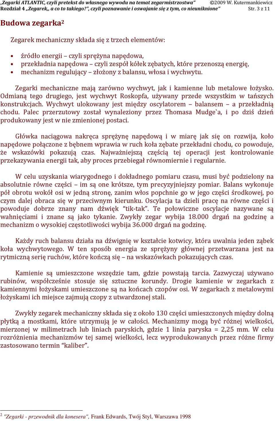 regulujący złożony z balansu, włosa i wychwytu. Zegarki mechaniczne mają zarówno wychwyt, jak i kamienne lub metalowe łożysko.