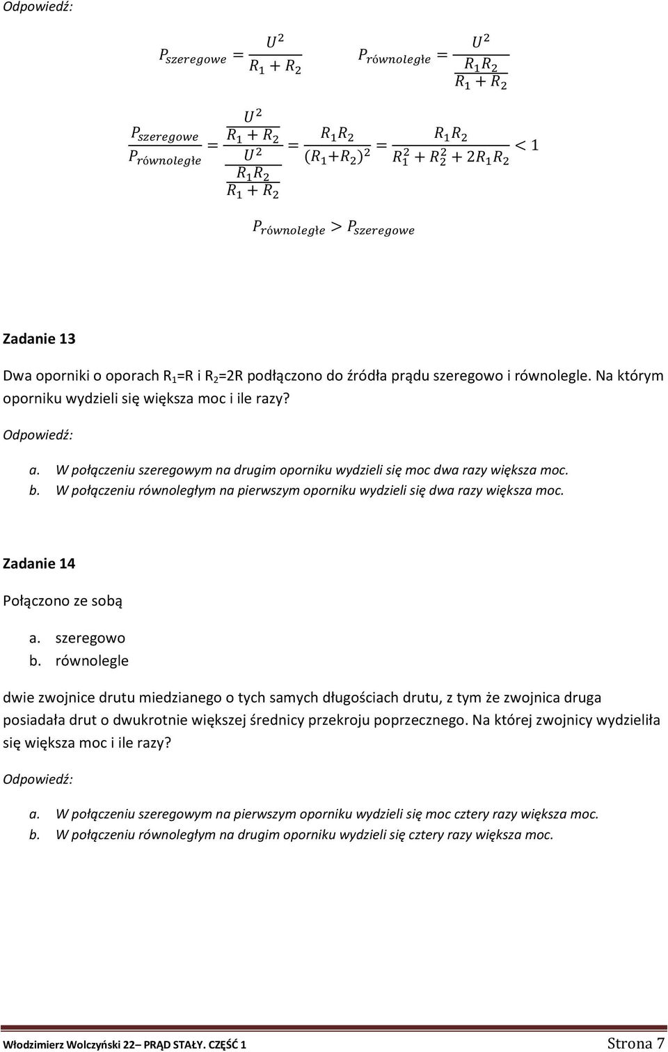 W połączeniu równoległym na pierwszym oporniku wydzieli się dwa razy większa moc. Zadanie 14 Połączono ze sobą a. szeregowo b.
