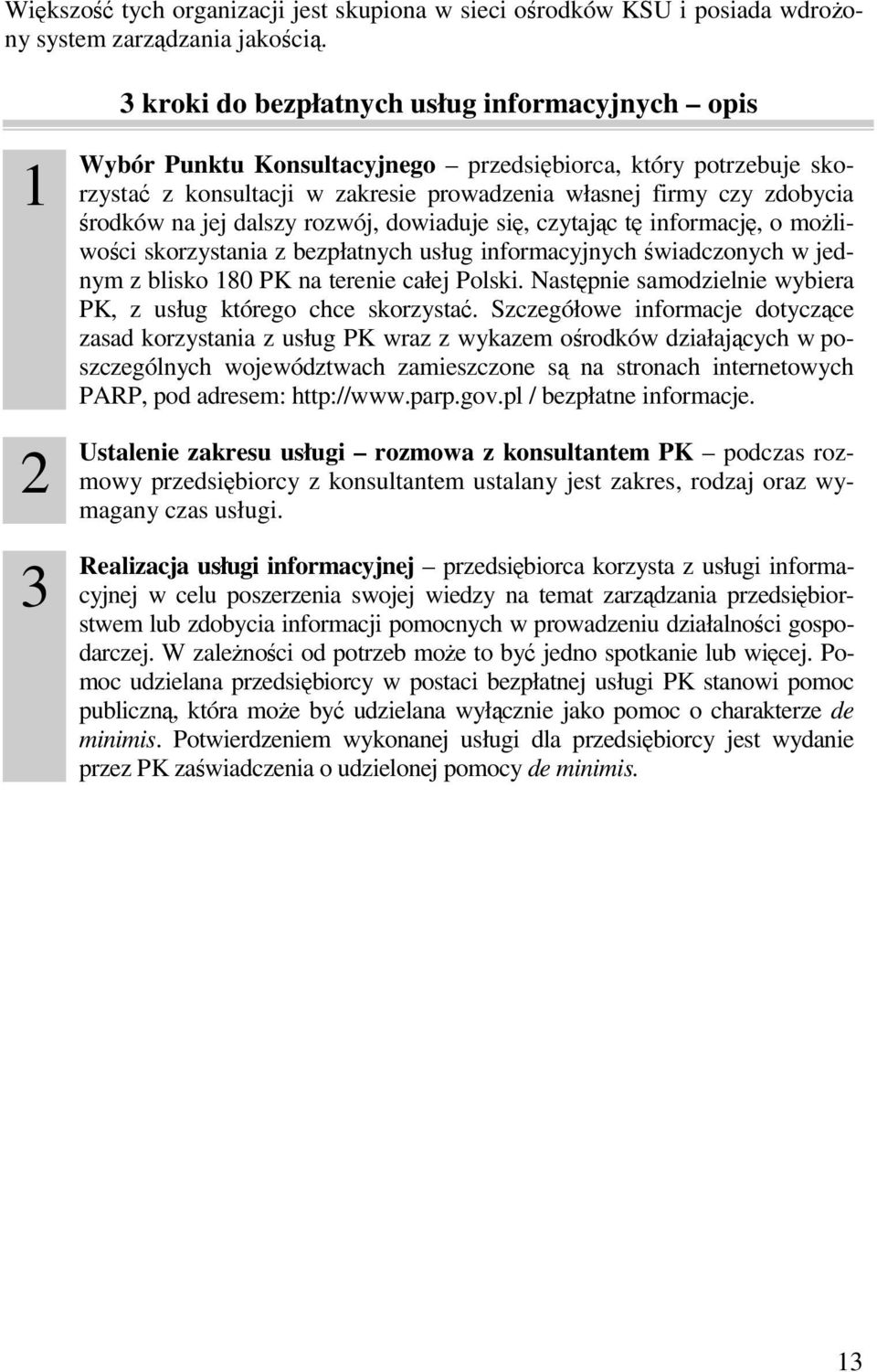 na jej dalszy rozwój, dowiaduje się, czytając tę informację, o możliwości skorzystania z bezpłatnych usług informacyjnych świadczonych w jednym z blisko 180 PK na terenie całej Polski.