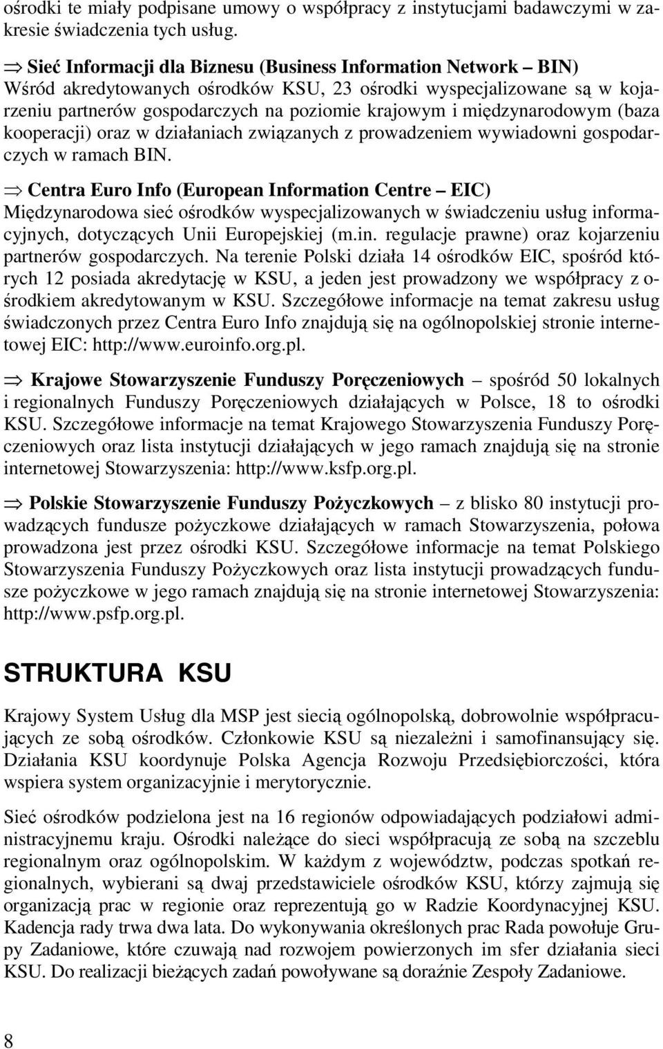 międzynarodowym (baza kooperacji) oraz w działaniach związanych z prowadzeniem wywiadowni gospodarczych w ramach BIN.