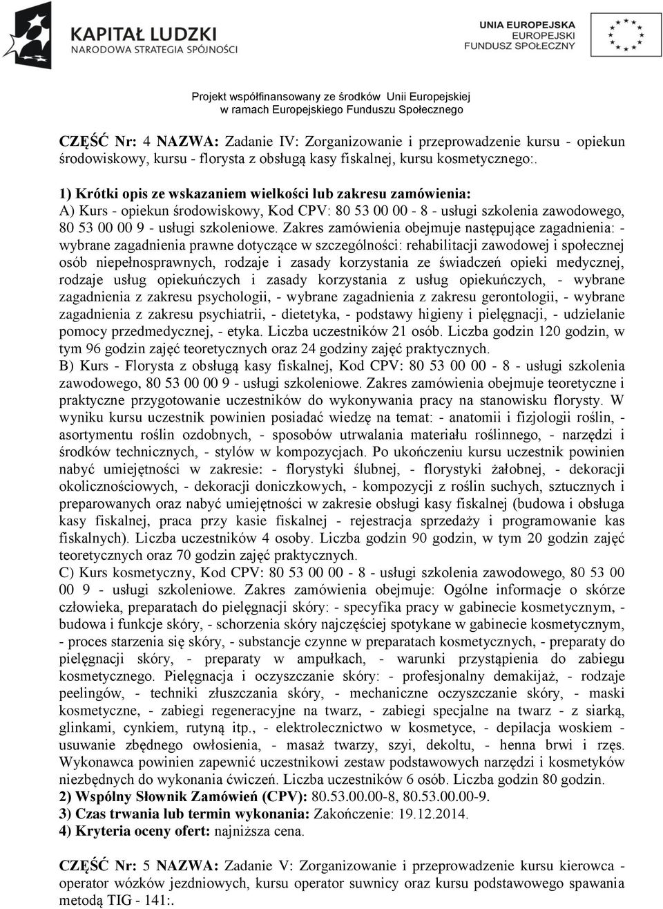 Zakres zamówienia obejmuje następujące zagadnienia: - wybrane zagadnienia prawne dotyczące w szczególności: rehabilitacji zawodowej i społecznej osób niepełnosprawnych, rodzaje i zasady korzystania