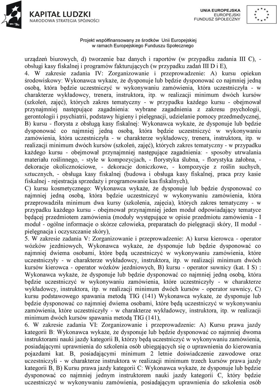 wykonywaniu zamówienia, która uczestniczyła - w charakterze wykładowcy, trenera, instruktora, itp.