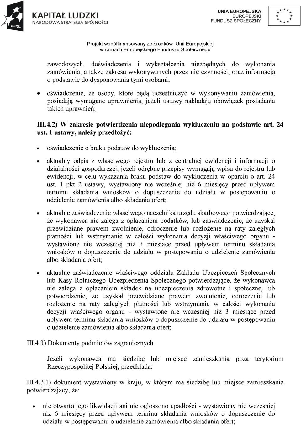 2) W zakresie potwierdzenia niepodlegania wykluczeniu na podstawie art. 24 ust.
