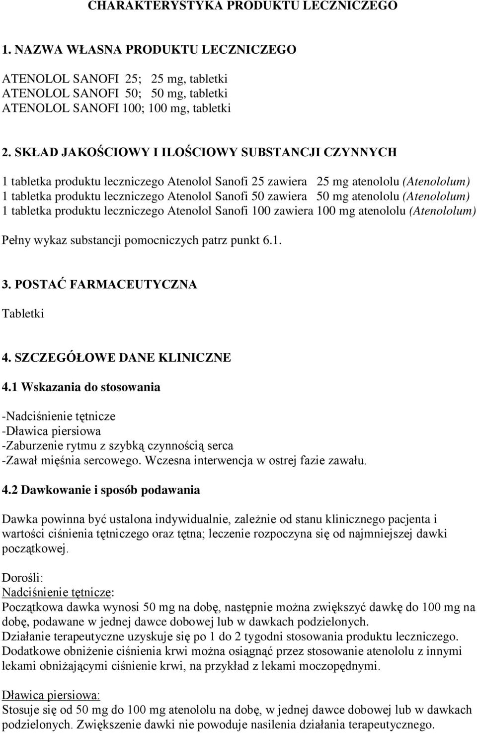 mg atenololu (Atenololum) 1 tabletka produktu leczniczego Atenolol Sanofi 100 zawiera 100 mg atenololu (Atenololum) Pełny wykaz substancji pomocniczych patrz punkt 6.1. 3.