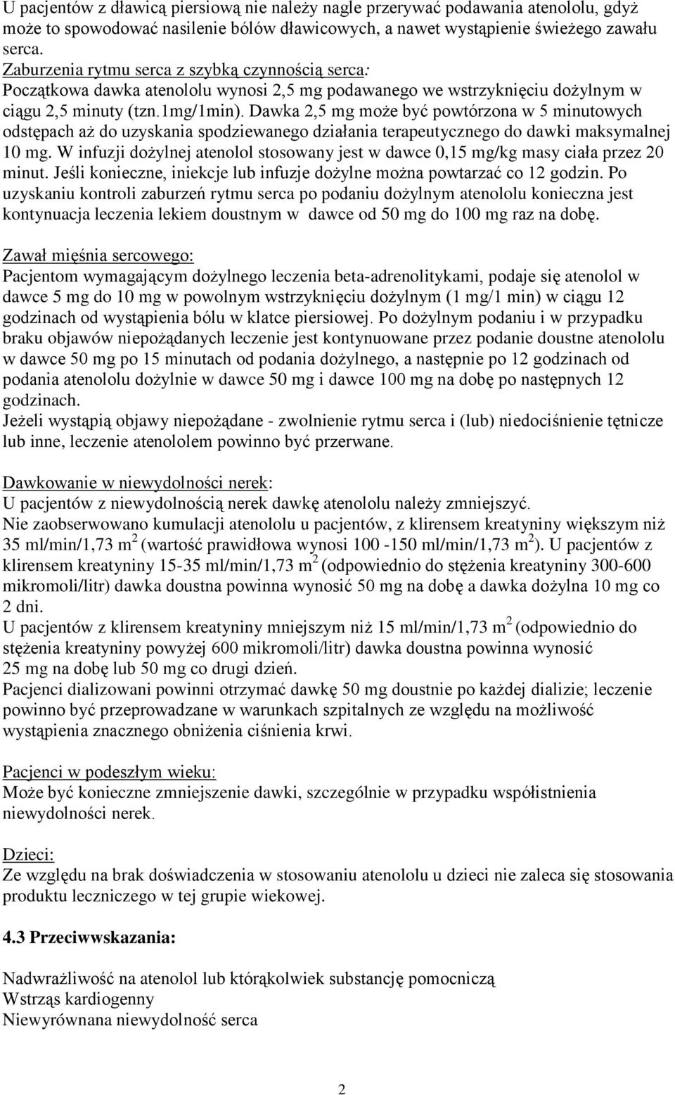 Dawka 2,5 mg może być powtórzona w 5 minutowych odstępach aż do uzyskania spodziewanego działania terapeutycznego do dawki maksymalnej 10 mg.