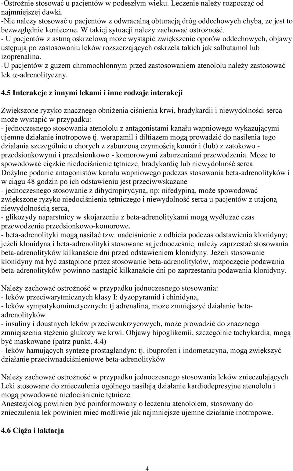 - U pacjentów z astmą oskrzelową może wystąpić zwiększenie oporów oddechowych, objawy ustępują po zastosowaniu leków rozszerzających oskrzela takich jak salbutamol lub izoprenalina.