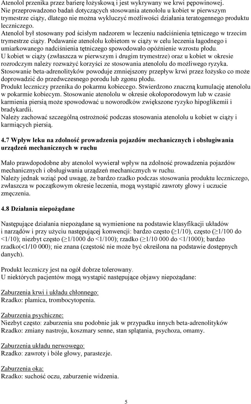 Atenolol był stosowany pod ścisłym nadzorem w leczeniu nadciśnienia tętniczego w trzecim trymestrze ciąży.