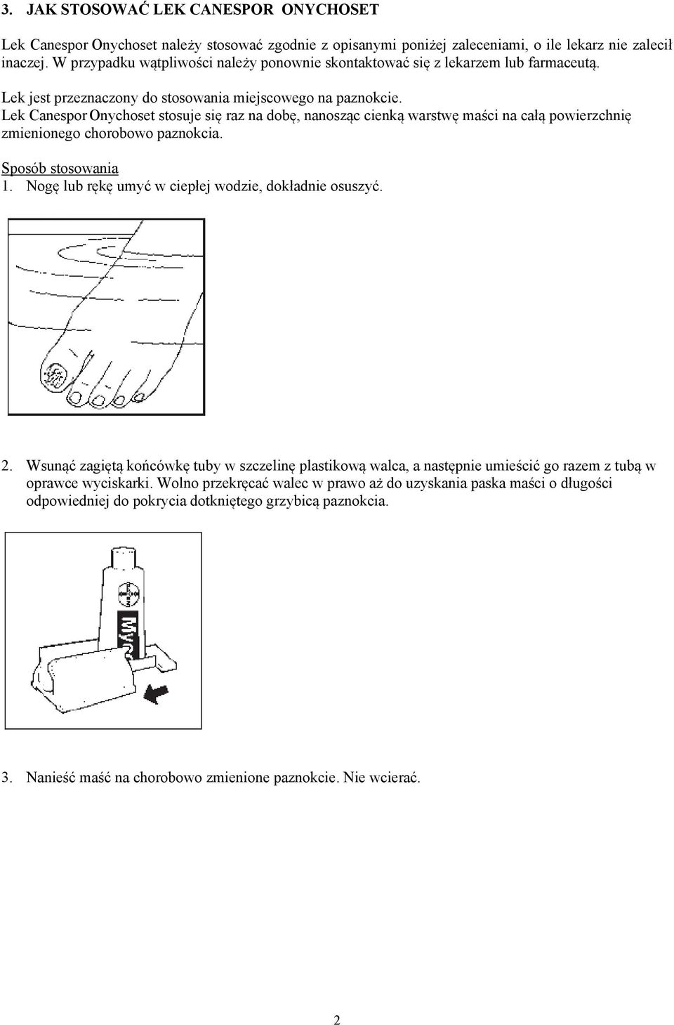 Lek Canespor Onychoset stosuje się raz na dobę, nanosząc cienką warstwę maści na całą powierzchnię zmienionego chorobowo paznokcia. Sposób stosowania 1.