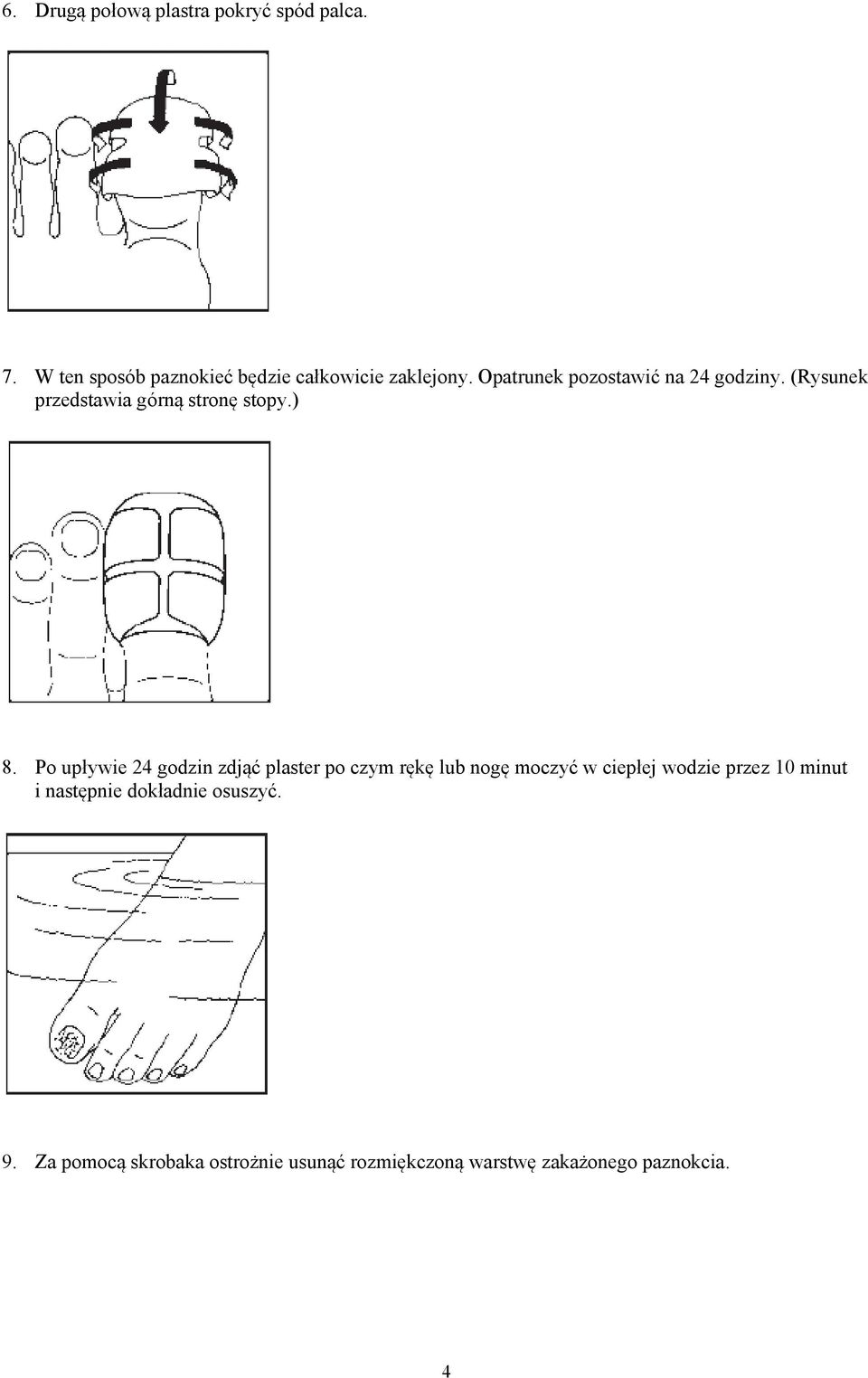 Po upływie 24 godzin zdjąć plaster po czym rękę lub nogę moczyć w ciepłej wodzie przez 10 minut i