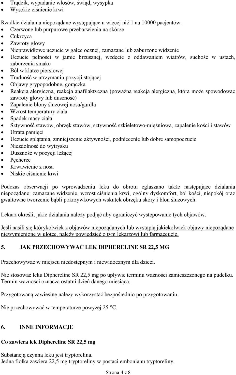 Trudnść w utrzymaniu pzycji stjącej Objawy gryppdbne, grączka Reakcja alergiczna, reakcja anafilaktyczna (pważna reakcja alergiczna, która mże spwdwac zawrty głwy lub dusznść) Zapalenie błny śluzwej