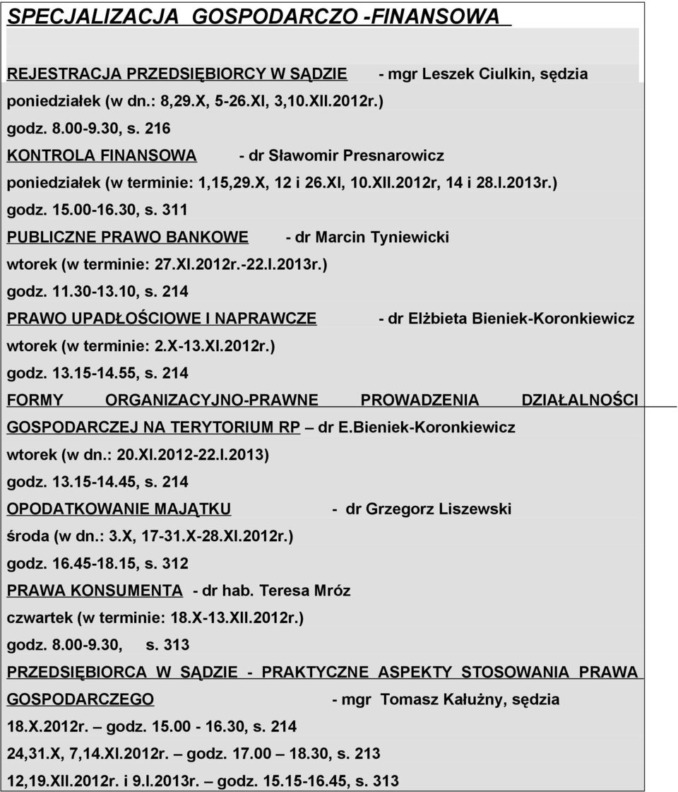 311 PUBLICZNE PRAWO BANKOWE - dr Marcin Tyniewicki wtorek (w terminie: 27.XI.2012r.-22.I.2013r.) godz. 11.30-13.10, s.